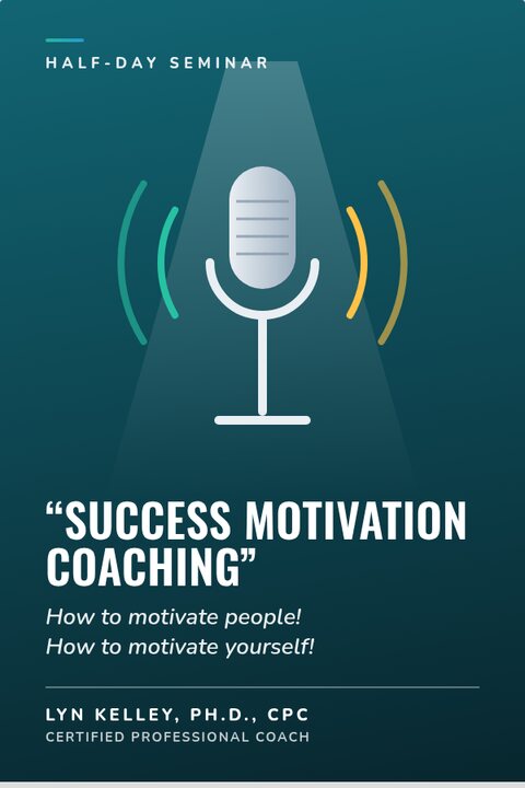 "Success Motivation Coaching" - Lyn Kelley, Ph.D., CPC