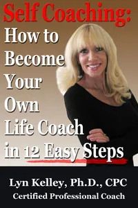 SELF COACHING: HOW TO BECOME YOUR OWN LIFE COACH IN 12 EASY STEPS