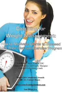 COACHING FOR WEIGHT MANAGEMENT: HOW TO MOTIVATE YOUR CLIENTS TO STICK TO THEIR DIET AND EXERCISE PROGRAM book cover