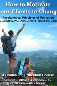 HOW TO MOTIVATE YOUR CLIENTS TO CHANGE: Psychological Principles of Motivation book cover