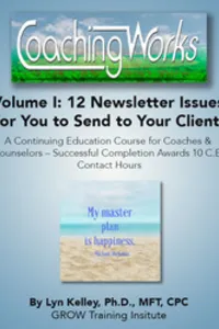 Coaching Works! Volume I: 12 Issue Volume of Newsletters for You to Give Your Clients book cover