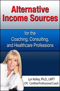 ALTERNATIVE INCOME SOURCES FOR THE COACHING, COUNSELING, AND HEALTHCARE PROFESSIONS book cover