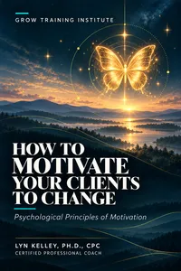 HOW TO MOTIVATE YOUR CLIENTS TO CHANGE: Psychological Principles of Motivation book cover