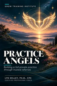 PRACTICE ANGELS, HOW TO BUILD A FULL PRIVATE PRACTICE WITH GOOD REFERRAL SOURCES ALONE book cover